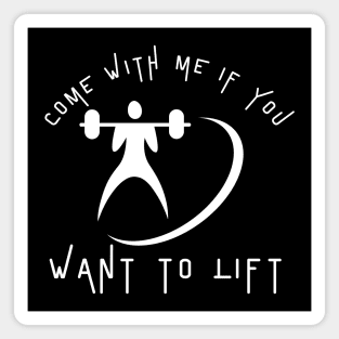 Come With Me If You Want To Lift Magnet